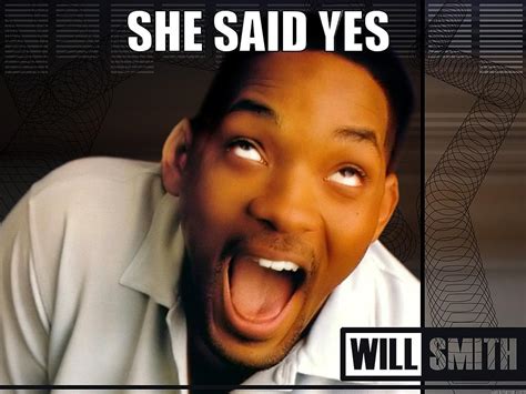 SHE SAID YES - quickmeme