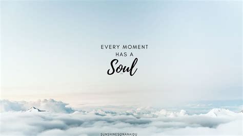 Every Moment Has a Soul Desktop Quote Wallpaper