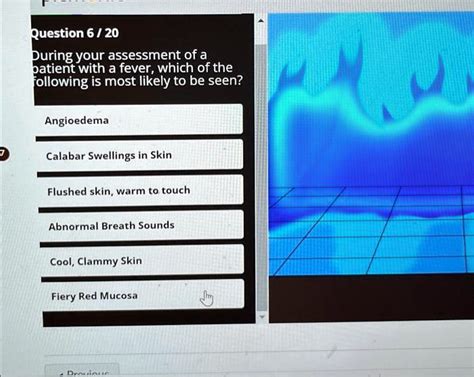 SOLVED: Question 6/20: During your assessment of a patient with a fever, which of the following ...