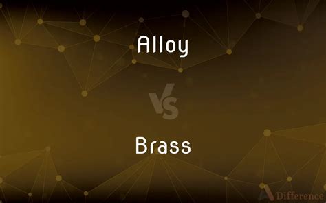 Alloy vs. Brass — What’s the Difference?