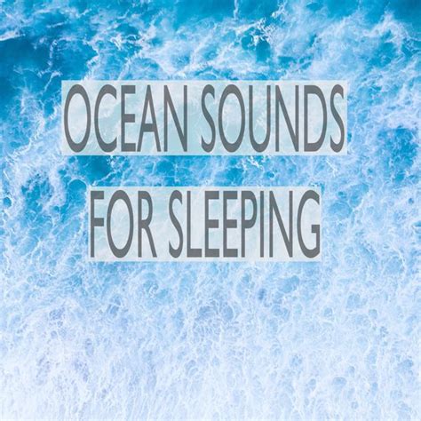 Ocean Sounds for Sleeping, Ocean Sounds - Qobuz