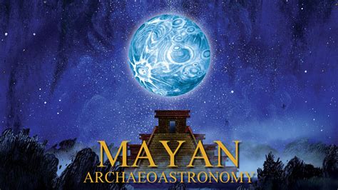 Mayan Archaeoastronomy: Observers of the Universe - Versant Power Astronomy Center and Maynard ...