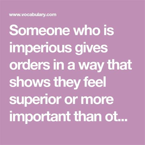 Someone who is imperious gives orders in a way that shows they feel superior or more important ...