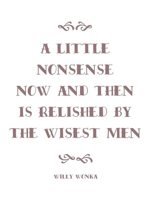 "A little nonsense now and then is relished by the wisest men" - Willy Wonka Lyric Quotes, Movie ...