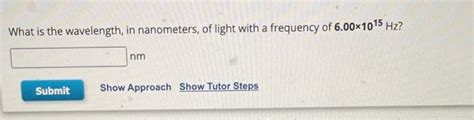 Solved What is the wavelength, in nanometers, of light with | Chegg.com