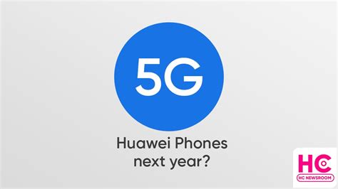 Huawei 5G phones are returning next year? - Huawei Central