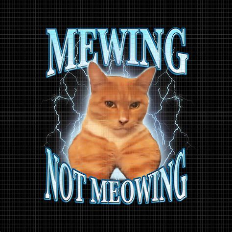 Cat Meme Mewing LooksMax Png, Meowing Cat Trend Png, Mewing Not Meowin – buydesigntshirt