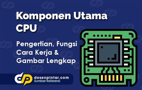 Komponen Utama CPU - Pengertian, Fungsi dan Cara Kerja