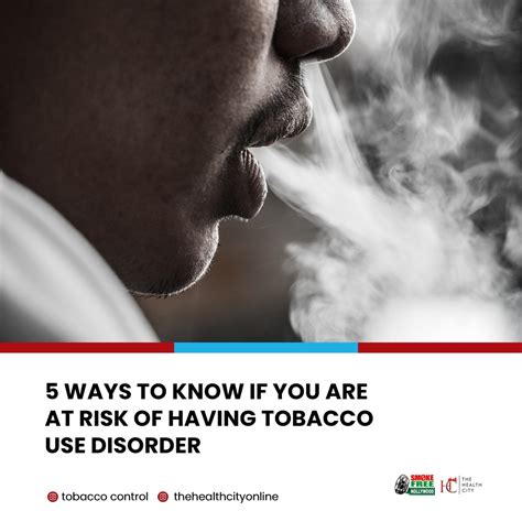 TheHealthCity - 5 Ways To Know If You Are At Risk Of Having Tobacco Use Disorder