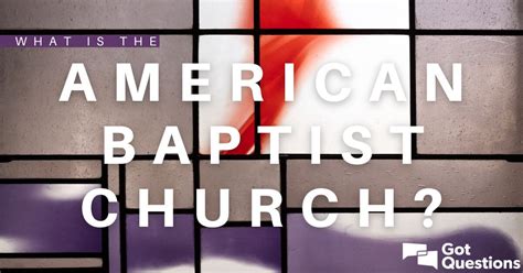 What is the American Baptist Church? | GotQuestions.org