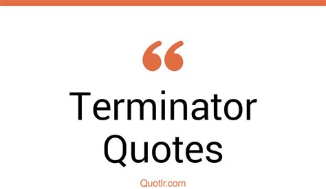 93 Passioned Terminator Quotes (skynet terminator, john connor terminator, dawn of war terminator)