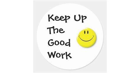 images, Keep Up The Good Work Classic Round Sticker | Zazzle