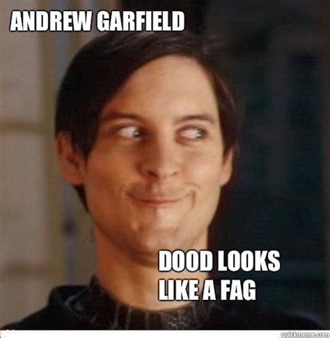 Andrew Garfield Dood looks like a fag - Creepy Tobey Maguire - quickmeme