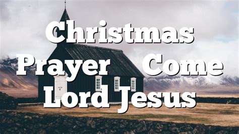 Christmas Prayer – Come Lord Jesus | Pentecostal Theology