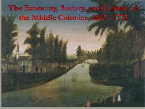 PPT - The Economy, Society, and Culture of the Middle Colonies, 1625 - 1775 PowerPoint ...