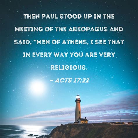 Acts 17:22 Then Paul stood up in the meeting of the Areopagus and said ...