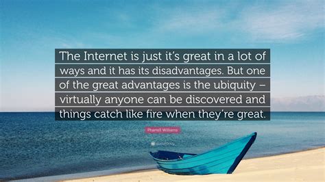 Pharrell Williams Quote: “The Internet is just it’s great in a lot of ...