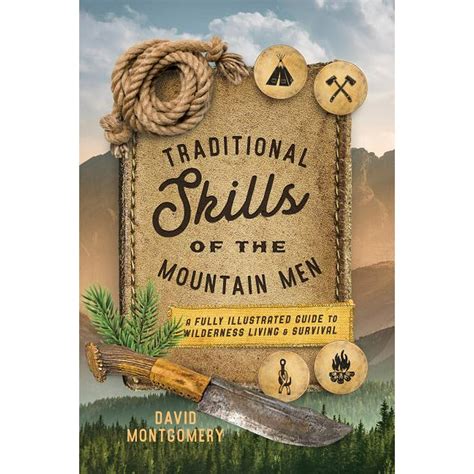 Traditional Skills of the Mountain Men : A Fully Illustrated Guide to Wilderness Living and ...