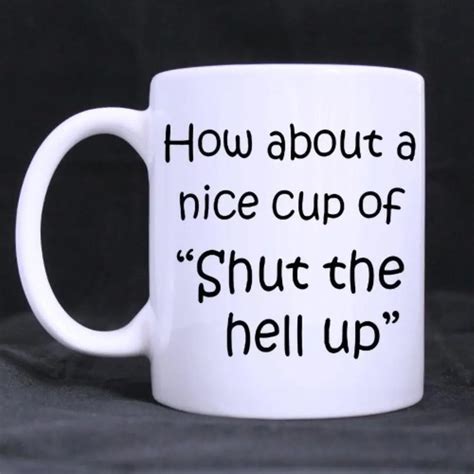 Funny Quotes Printed Coffee Mug Funny Quotes "How about a nice cup !Ceramic White Mug Coffee ...