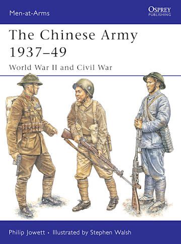 The Chinese Army 1937–49: World War II and Civil War: Men-at-Arms Philip Jowett Osprey Publishing