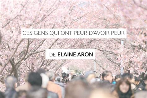 Ces gens qui ont peur d'avoir peur de Elaine Aron | Les defis des filles zen