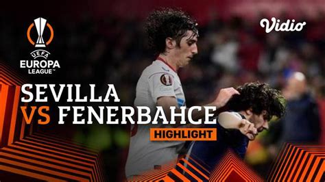 VIDEO: Sevilla Kalahkan Fenerbahce Dua Gol Tanpa Balas di Leg Pertama Babak 16 Besar Liga Europa ...