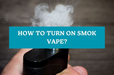 How to Turn On Smok Vape?