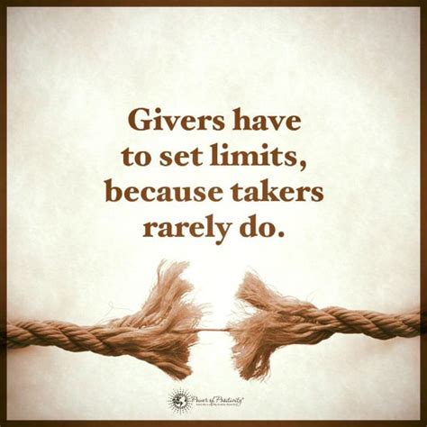 Givers have to set limits, because takers rarely do. - 101 QUOTES