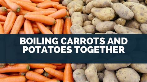 Boiling Carrots And Potatoes Together (9 Easy Steps]