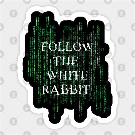 Follow the white rabbit - Matrix - Matrix - Sticker | TeePublic