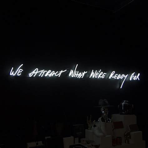 ‘We Attract What We’re Ready For’ - The Cool Hunter | Neon signs quotes, Neon quotes, Neon words