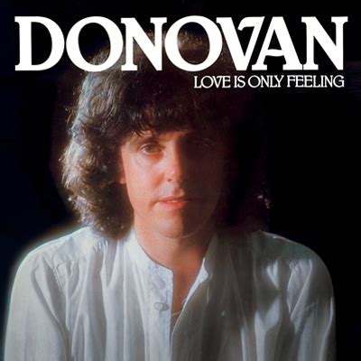 LOVE IS ONLY FEELING – Donovan