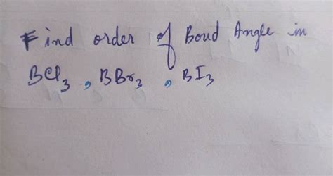 Find order of Bond Angle in BCl3 ,BBr3 ,BI3 | Filo