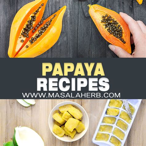 10+ Papaya Recipes that will make you want to have more! | Masala Herb