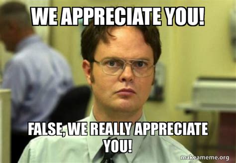 we appreciate you! False, we really appreciate you! - Schrute Facts (Dwight Schrute from The ...