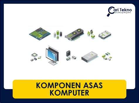 6 Komponen Asas Komputer | Definisi Penuh & Jenis