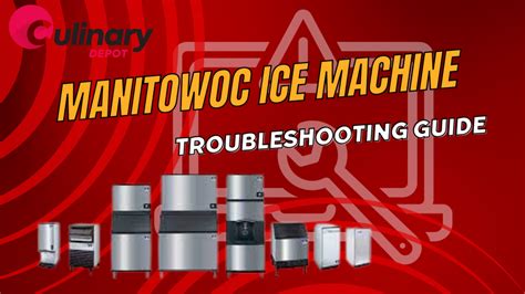 Manitowoc Ice Machine Troubleshooting Guide - Culinary Depot