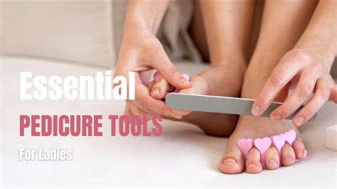 What Foot Care Tools Are Suitable For Ladies