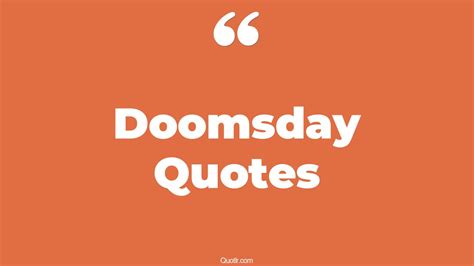 103 Tremendous Doomsday Quotes (let's go swimming on doomsday, doctor ...