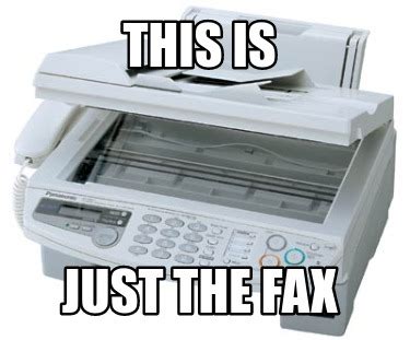 Meme Creator - Funny This is Just the fax Meme Generator at MemeCreator.org!