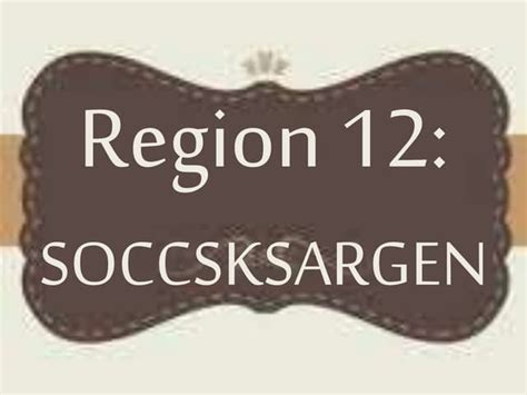 Region 12- soccsksargen (Philippines) | PPT