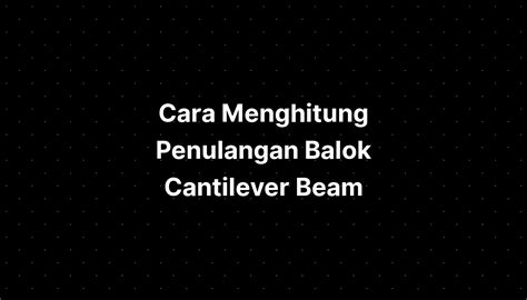 Cara Menghitung Penulangan Balok Cantilever Beam Design - IMAGESEE