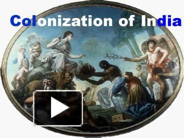 PPT – Colonization of India PowerPoint presentation | free to view - id: 6fccb-Y2QzZ