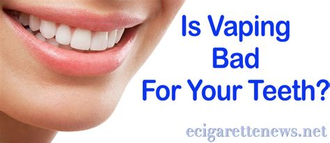 Is Vaping Bad for Your Teeth? - E-Cigarette News