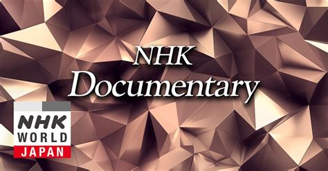 NHK Documentary | NHK WORLD-JAPAN