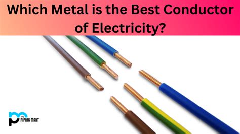 Which Metal is the Best Conductor of Electricity?