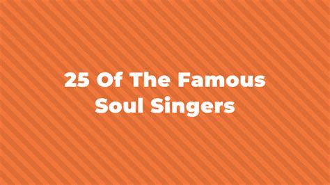 25 Of The Greatest And Most Famous Soul Singers