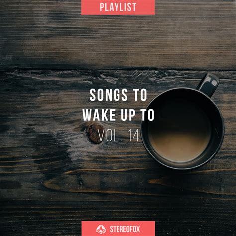 Playlist: Songs To Wake Up To vol. 14 | Stereofox Music Blog