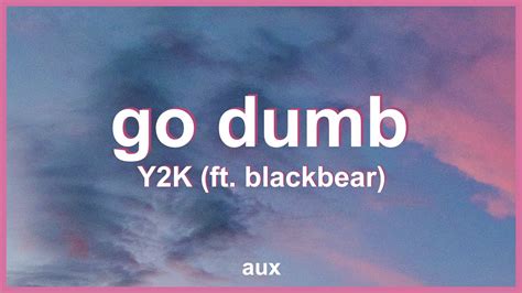 Y2K - Go Dumb (Lyrics) ft. blackbear, The Kid Laroi & Bankrol Hayden | "I just wanna go dumb ...