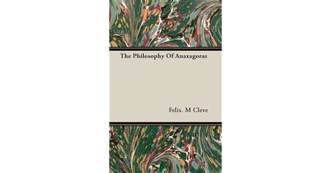 The Philosophy of Anaxagoras by Felix M. Cleve